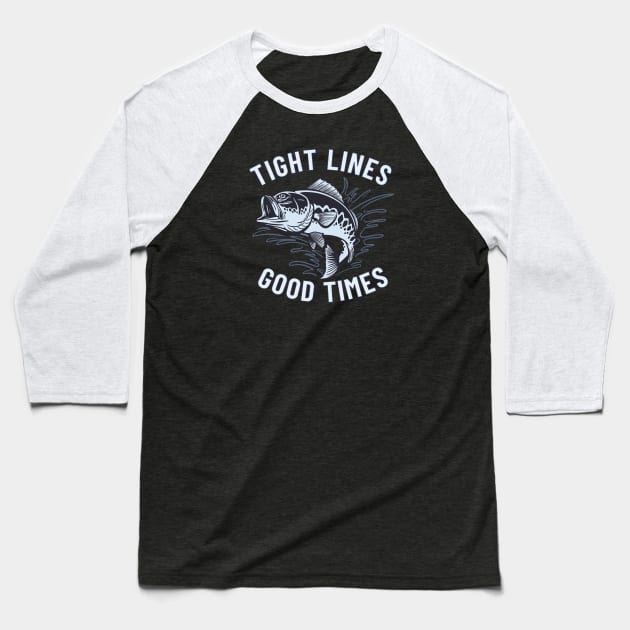 Tight Lines and Good Times Baseball T-Shirt by Spatium Natura